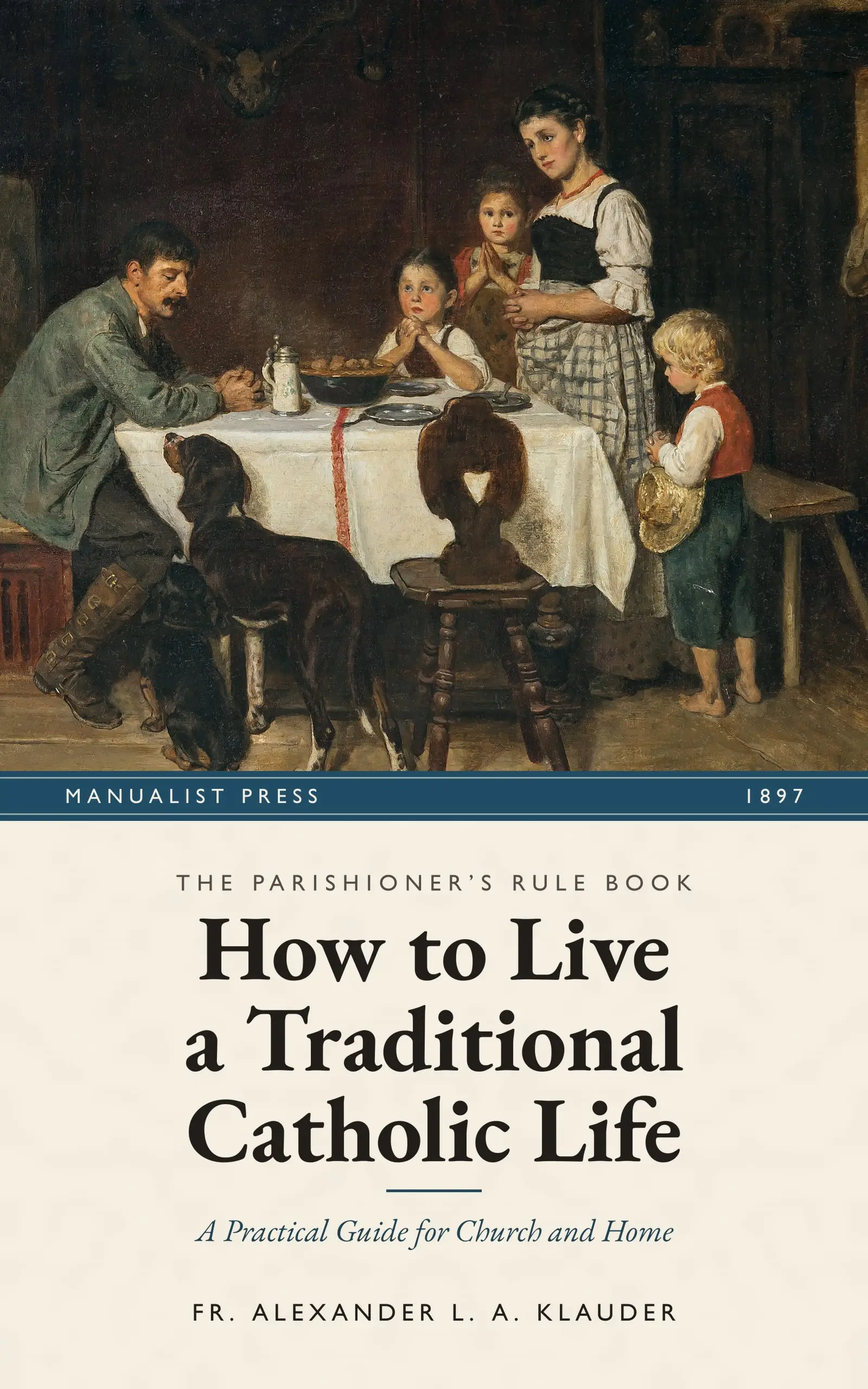 Cover of How to Live a Traditional Catholic Life, showing Family at Grace by Adolf Eberle
